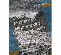SAT Reading Mastery 50 High-Impact Passages with Practice Questions: Comprehensive Test Preparation Guide for SAT