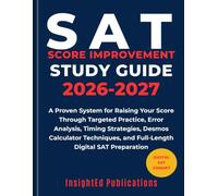SAT Score Improvement Study Guide 2026-2027: A Proven System for Raising Your Score Through Targeted Practice, Error Analysis, Timing Strategies, and Full-Length Digital SAT Preparation