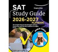 SAT STUDY GUIDE 2026-2027 PLAYBOOK: The Complete Step-by-Step Strategies, Full Prep Practice Sets, and Test-Day Confidence for Higher Scores