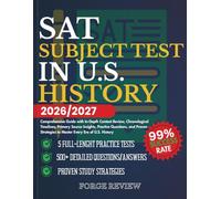 SAT Subject Test in U.S. History 2026/2027: Comprehensive Guide with In-Depth Content Review, Chronological Timelines, Primary Source Insights, ... to Master Every Era of U.S. History