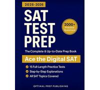 SAT Test Prep: The Complete & Up-to-Date Prep Book with 15 Full-Length Practice Tests, 2000+ Practice Questions & Step-by-Step Explanations to Ace the Digital SAT