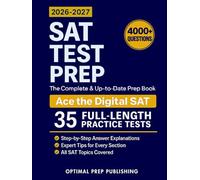 SAT Test Prep: The Complete & Up-to-Date Prep Book with Full-Length Practice Tests, Exam-Ready Practice Questions & Step-by-Step Explanations to Ace the Digital SAT