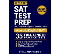 SAT Test Prep: The Complete & Up-to-Date Prep Book with Full-Length Practice Tests, Exam-Ready Practice Questions & Step-by-Step Explanations to Ace the Digital SAT