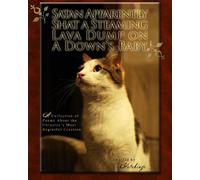 Satan Apparently Shat a Steaming Lava Dump on a Downs Baby: A Collection of Poems About the Universe's Most Regretful Creation