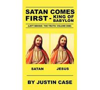 Satan Comes First - King Of Babylon (Left Behind- The Truth