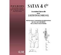 Satan et Cie, association universelle pour la destruction de l'ordre social, révélations complètes et définitives de tous les secrets de la franc-maçonnerie, par... Paul Rosen. 3e édition