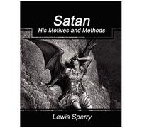 Satan His Motives And Methods