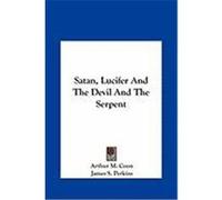 Satan, Lucifer and the Devil and the Serpent Satan, Lucifer and the Devil and the Serpent Coon, Arthur M., Perkins, James S. (Auteur)
