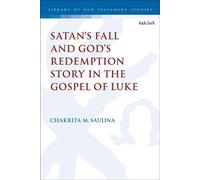 Satan’s Fall and God’s Redemption Story in the Gospel of Luke - Dr. Chakrita M. Saulina - T&T Clark - ebook (ePub) - Livre