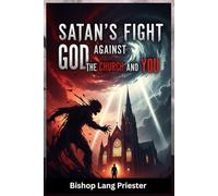 Satan’s Fight Against God, the Church, and You