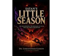 Satan’s Little Season: The Millennium, the Release of Satan, and the Great Deception