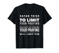 Satan sait que votre prière le limitera 1 Thessaloniciens 5 16 T-Shirt