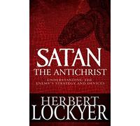 Satan the Antichrist: Understanding the Enemy's Strategy and Devices