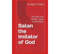 Satan the Imitator of God: The Devil That Silently Creeps in and Infects