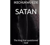 SATAN: The king that questioned God