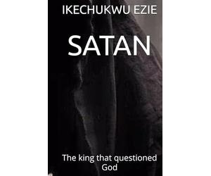 SATAN: The king that questioned God