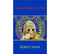 Satan Wants Me by Robert Irwin Unknown (Auteur)