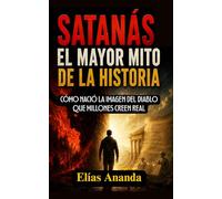 SATANÁS: EL MAYOR MITO DE LA HISTORIA: CÓMO NACIÓ LA IMAGEN DEL DIABLO QUE MILLONES CREEN REAL