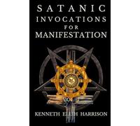 Satanic Invocations For Manifestation: Vol. I