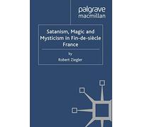 Satanism, Magic And Mysticism In Fin-De-Siècle France