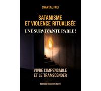 Satanisme et violence ritualisée Une survivante parle - Chantal Frei - Nouvelle Terre Eds - broché - Essai
