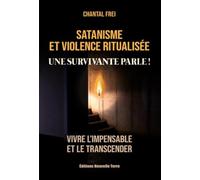 Satanisme et violence ritualisée - UNE SURVIVANTE PARLE ! - VIVRE L'IMPENSABLE ET LE TRANSCENDER