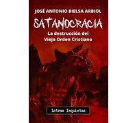Satanocracia: La destrucción del Viejo Orden Cristiano