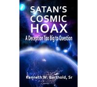 SATAN'S COSMIC HOAX: A DECEPTION TOO BIG TO QUESTION