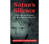 Satan's Silence: Ritual Abuse and the Making of a Modern American Witch Hunt