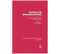 Satellite Broadcasting: The Politics And Implications Of The New Media