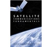 Satellite Communications Fundamentals Jules E. Kadish, Thomas W. R. East (Auteur)