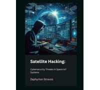 Satellite Hacking: Cybersecurity Threats in Space IoT Systems
