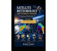 Satellite Meteorology and Remote Sensing Foundations: Instrumentation and Atmospheric Applications Volume I