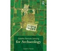 Satellite Remote Sensing for Archaeology by Sarah H. Parcak Sarah Parcak (Auteur)