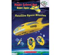 Satellite Space Mission (The Magic School Bus Rides Again) (Volume 4)