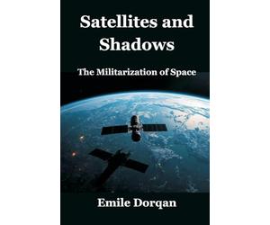 Satellites and Shadows: The Militarization of Space
