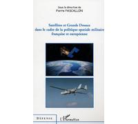 Satellites et Grands Drones dans le cadre de la politique spatiale militaire française et européenne - Pierre Pascallon - L'harmattan - broché - Essai
