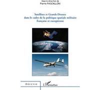 Satellites et Grands Drones dans le cadre de la politique spatiale militaire française et européenne - Pierre Pascallon - L'harmattan - broché - Essai