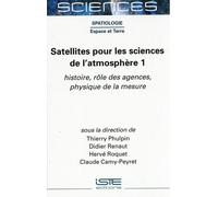 Satellites Pour Les Sciences De L'atmosphère - Volume 1, Histoire, Rôle Des Agences, Physique De La Mesure