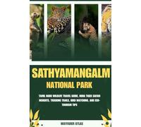 SATHYAMANGALM TIGER RESERVE: Tamil Nadu Wildlife Travel Guide, India Tiger Safari Insights, Trekking Trails, Bird Watching, and Eco-Tourism Tips