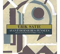 Satie Erik - Satie: Avant-Dernieres Pensees (Selected Piano Works Vol. 1)