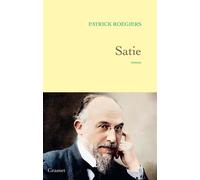 Satie Roman - Patrick Roegiers - Grasset - broché - Roman