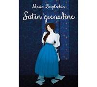 Satin grenadine - nouvelle edition Marie Desplechin (Auteur), Mayalen Goust (Contributions)