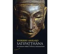 Satipatthana - Le chemin direct pour la réalisation Analayo Bhikkhu (Auteur), Cittaguno Bhikkhu (Traduction)