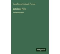 Satires de Perse: Satires de Perse