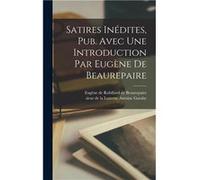 Satires Indites Pub. Avec Une Introduction Par Eugne De Beaurepaire - Creative Media Partners LLC - Creative Media Partners LLC - Livre en Anglais Creative Media Partners LLCCreative Media Partners LL