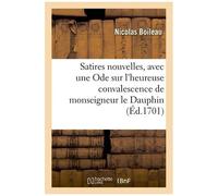 Satires Nouvelles, Avec Une Ode Sur L'heureuse Convalescence De Monseigneur Le Dauphin