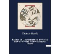Satires Of Circumstance: Lyrics & Reveries With Miscellaneous Pieces