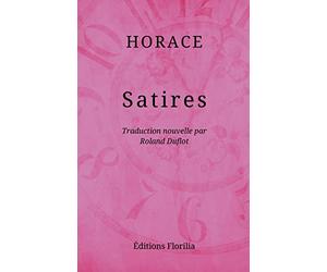 Satires: Traduction nouvelle du latin et notes par Roland Duflot