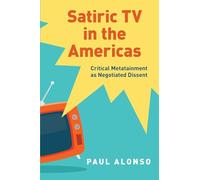 Satiric TV in the Americas: Critical Metatainment as Negotiated Dissent